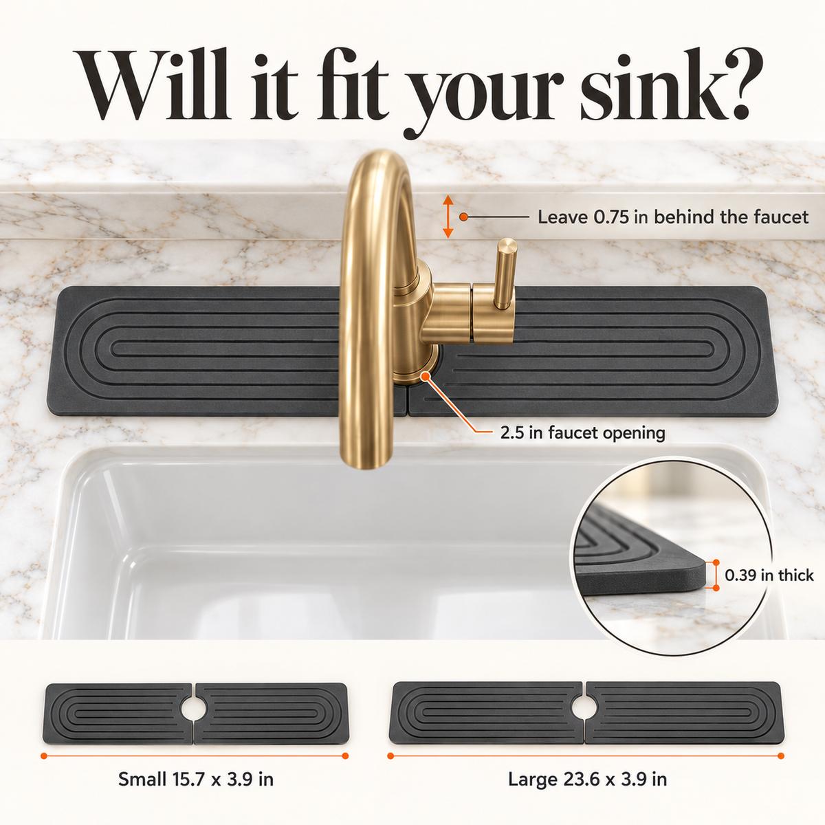 Sink mat fit guide: 2.5 in faucet opening, 0.39 in thick, small 15.7 x 3.9 in and large 23.6 x 3.9 in