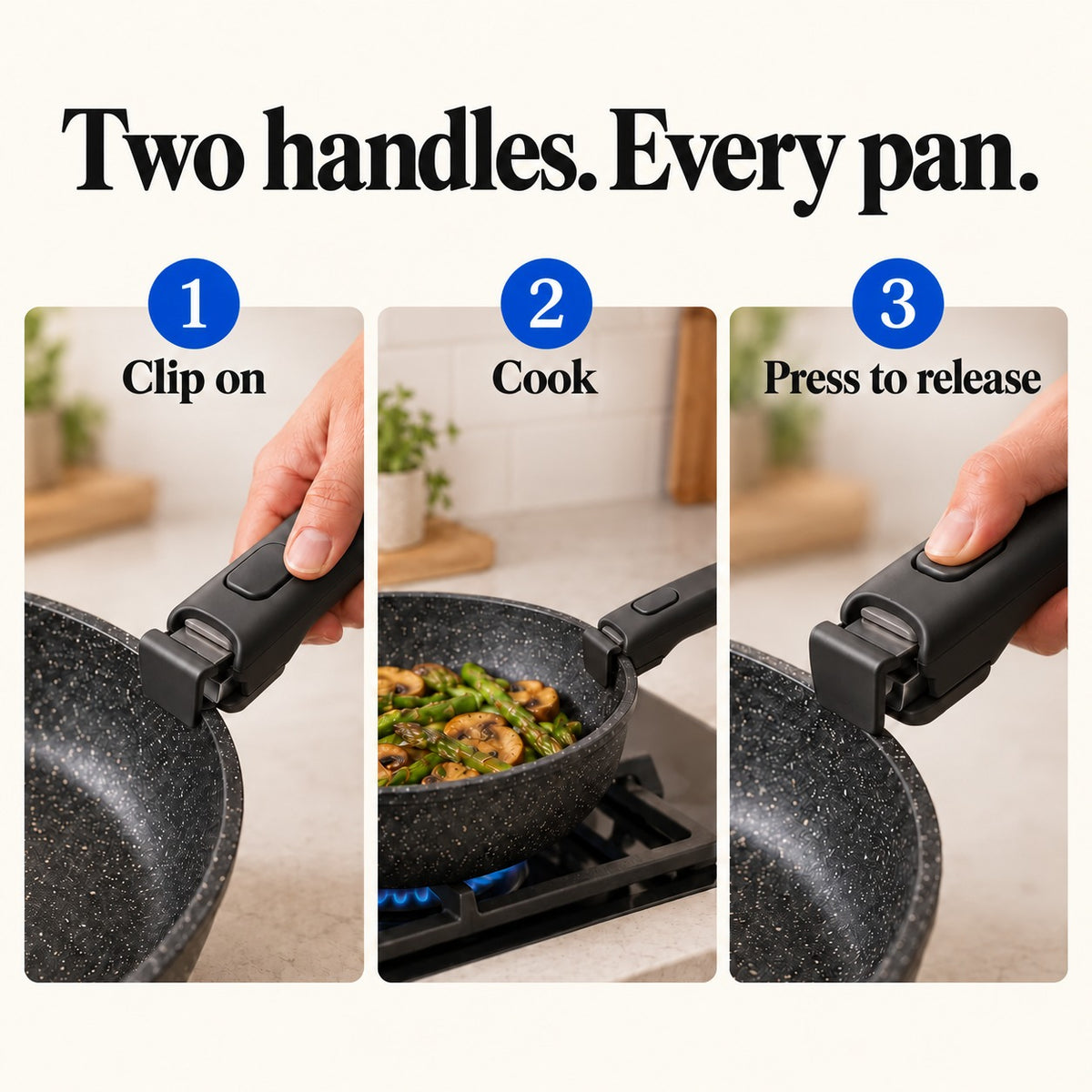 Two detachable handles that clip onto every pan in the set